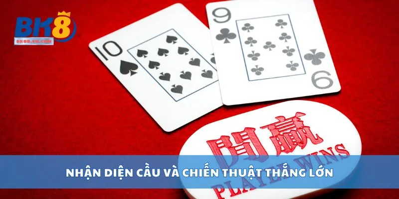 Nhận diện cầu và chiến thuật thắng lớn