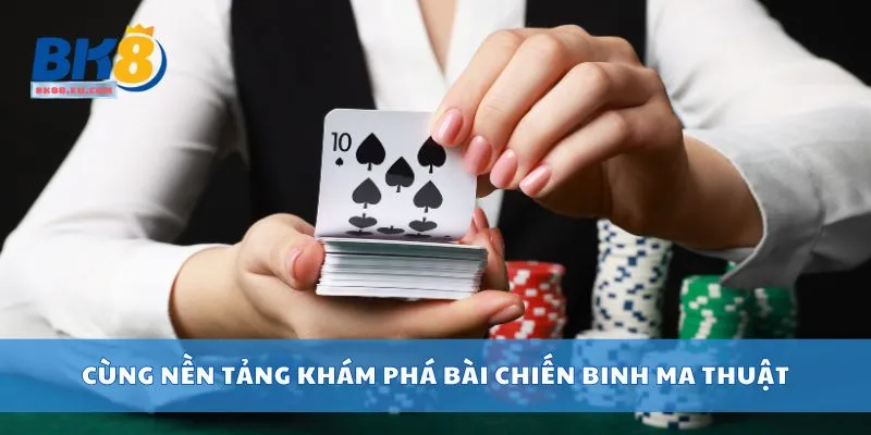 Cùng nền tảng khám phá bài chiến binh ma thuật