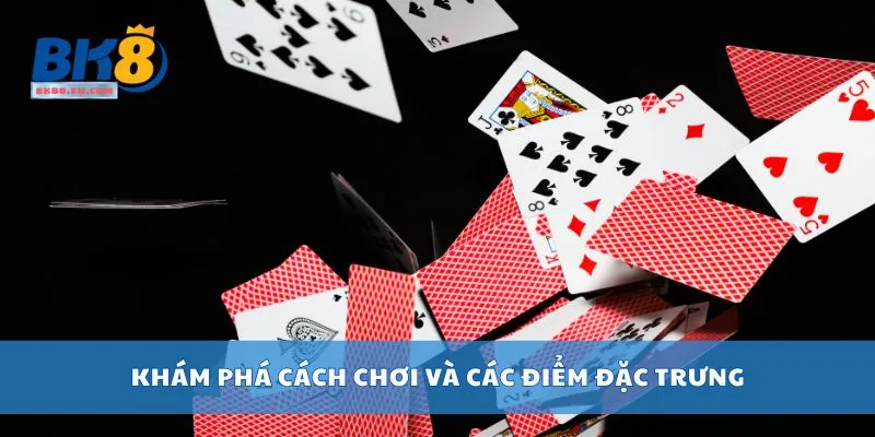 Khám phá cách chơi và các điểm đặc trưng