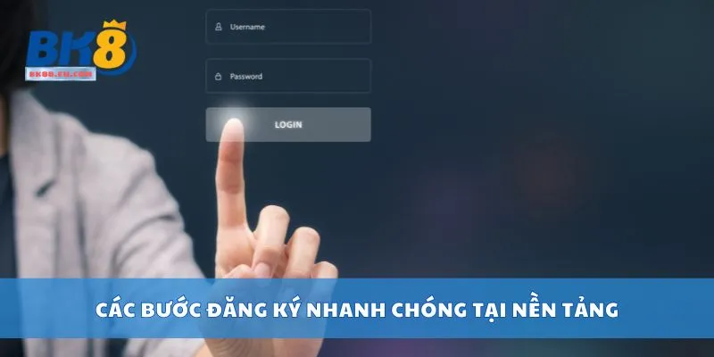 Các bước đăng ký nhanh chóng tại nền tảng