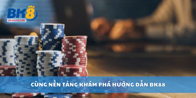 Cùng nền tảng khám phá hướng dẫn BK88