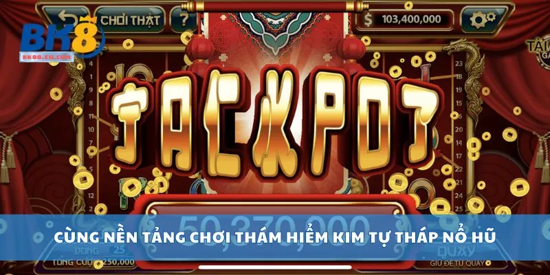 Cùng nền tảng chơi Thám Hiểm Kim Tự Tháp nổ hũ