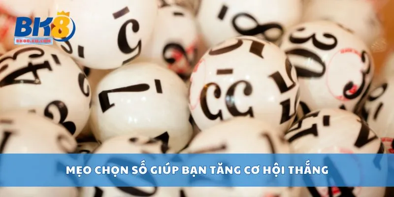 Mẹo chọn số giúp bạn tăng cơ hội thắng