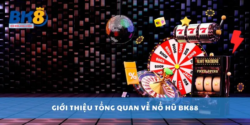Giới thiệu tổng quan về nổ hũ BK88