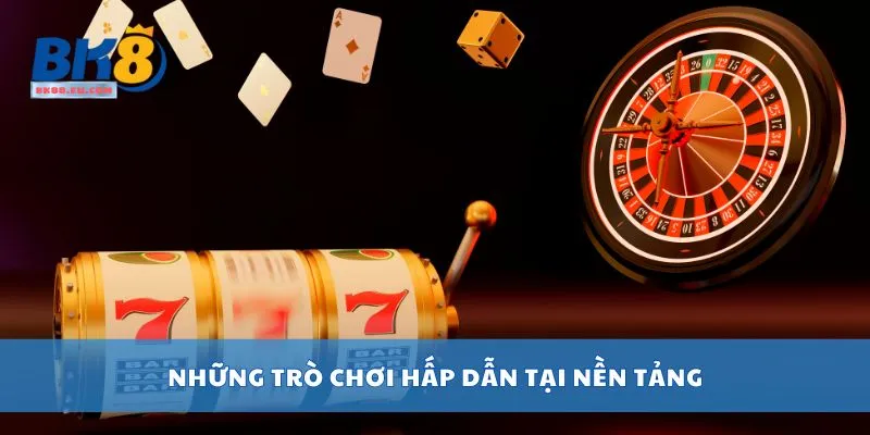 Những trò chơi hấp dẫn tại nền tảng
