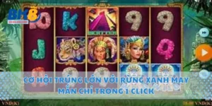 Cơ Hội Trúng Lớn Với Rừng Xanh May Mắn Chỉ Trong 1 Click