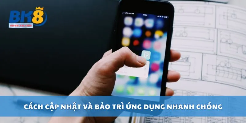 Cách cập nhật và bảo trì ứng dụng nhanh chóng
