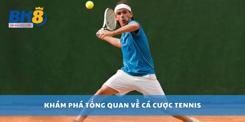 Khám phá tổng quan về cá cược tennis